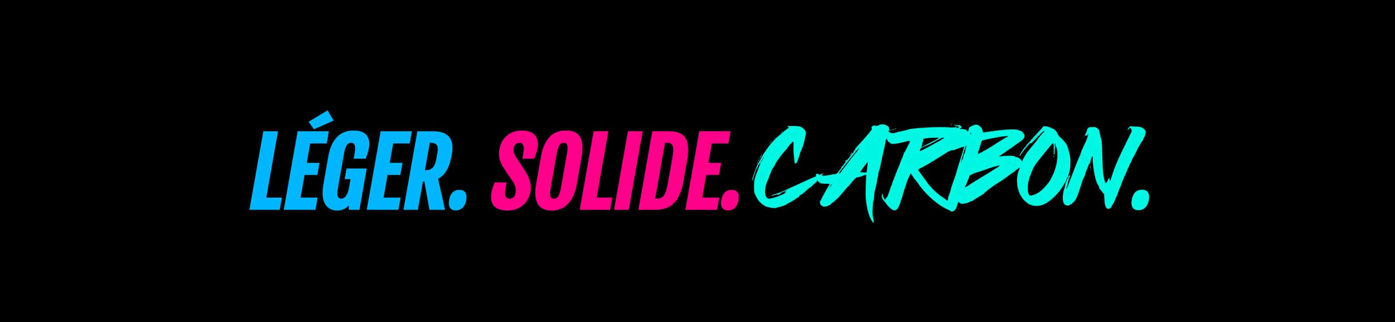 Text graphic with the words LÉGER, SOLIDE, CARBON in blue, pink, and turquoise on a black background.